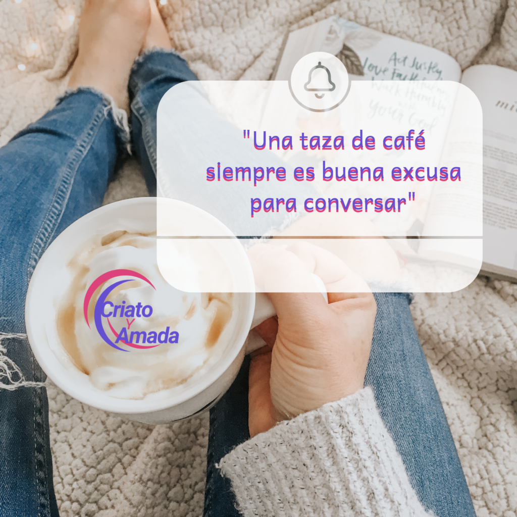 "Una taza de café siempre es buena excusa para conversar"